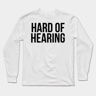 Hard of Hearing (Black Text) Long Sleeve T-Shirt